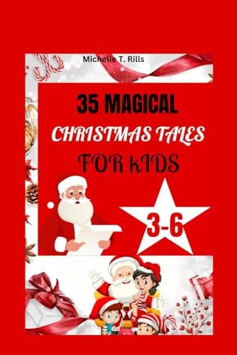 35 Magical Christmas Tales for Kids 3-6 A Thoughtfully Curated Collection of 35 Magical Christmas Tales, Perfectly Crafted for the Inquisitive Minds of Kids Aged 3-6 .