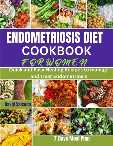 Endometriosis Diet Cookbook for Women Quick and Easy Healing Recipes to Manage and Treat Endometriosis