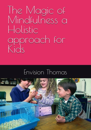 The Magic of Mindfulness a Holistic Approach for Kids