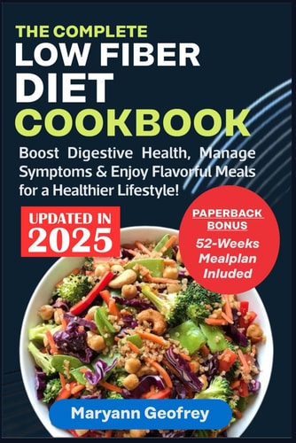 The Complete Low Fiber Diet Cookbook Boost Digestive Health, Manage Symptoms & Enjoy Flavorful Meals for a Healthier Lifestyle!