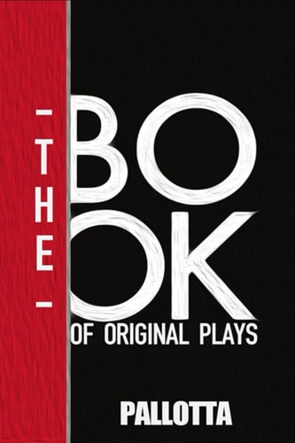 The Book of Original Plays 5 Modern Plays of Our Time By John Pallotta