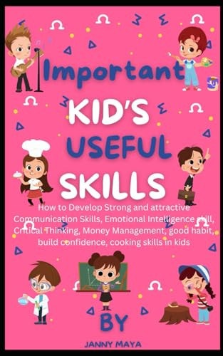 Important Kid's Useful Skills How to Develop Strong and Attractive Communication, Emotional Intelligence Skill, Critical Thinking, Money Management, Good Habit, Build Confidence, Cooking Skill