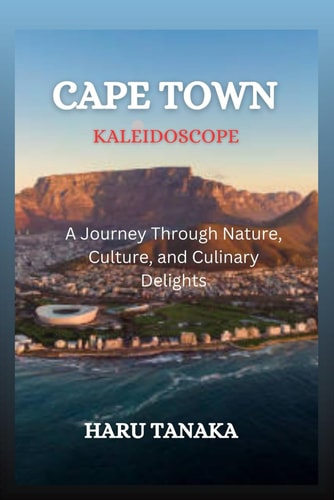 Cape Town Kaleidoscope A Journey Through Nature, Culture, and Culinary Delights