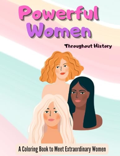 Powerful Women Throughout History A Coloring Book to Learn about Extraordinary Women
