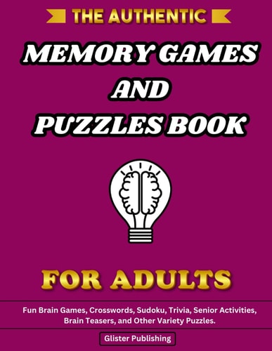 AUTHENTIC MEMORY GAMES AND PUZZLES BOOK FOR ADULTS Fun Brain Games, Crosswords, Sudoku, Trivia,... Senior Activities, Brain Teasers, and Other Varie