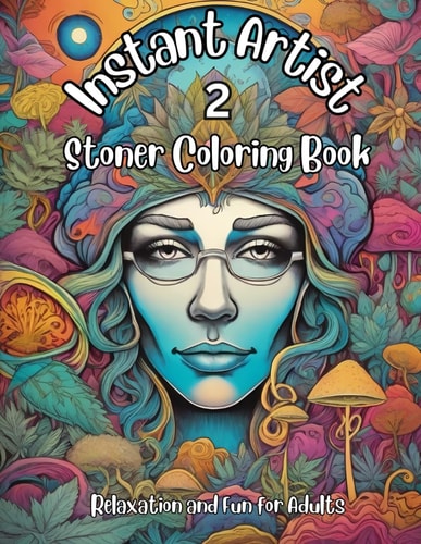 Instant Artist 2 - Stoner Coloring Book for Adults Relaxation and Fun for Adults