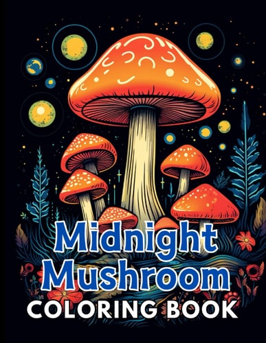Midnight Mushroom Coloring Book For Adults 100+ Unique and Beautiful Designs for All Fans