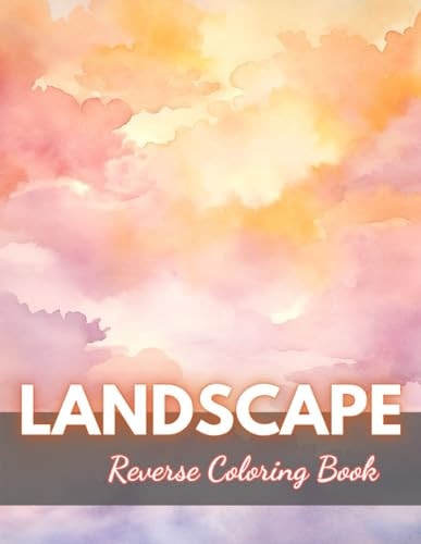 Landscape Reverse Coloring Book New Edition And Unique High-quality Illustrations, Fun, Stress Relief And Relaxation Coloring Pages
