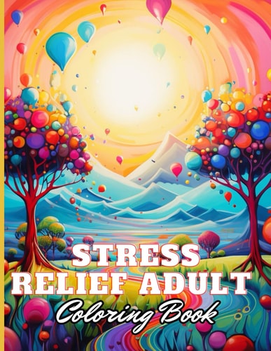 Stress Relief Adult Coloring Book 100+ High-Quality and Unique Coloring Pages for All Ages