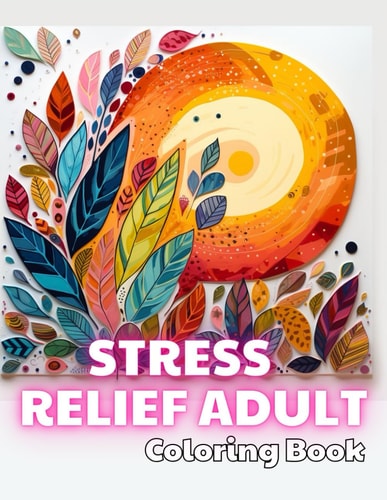 Stress Relief Adult Coloring Book 100+ Unique and Beautiful Designs