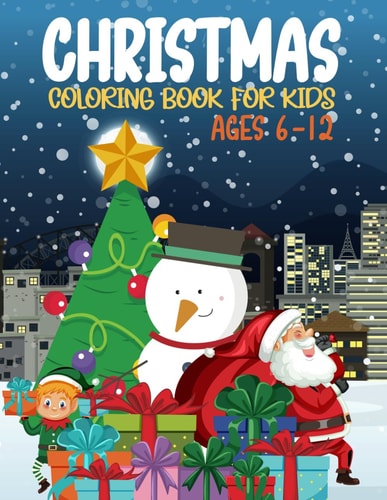 Christmas Coloring Book For Kids Ages 6-12 Fun And Awesome Big And Simple Christmas Books For Holiday Designs Filled With Santa, Christmas Tree, Reindeer, Snowman, Panda, Ornaments And More Christmas Things (christmas Coloring Book for Kids)