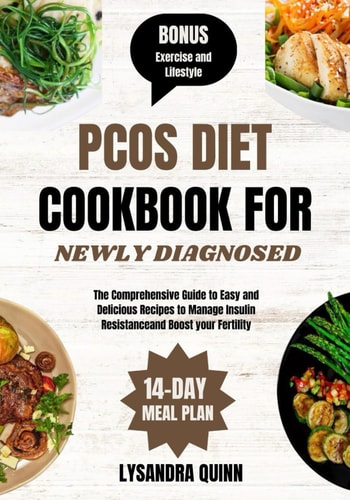 Pcos Diet Cookbook for Newly Diagnosed The Comprehensive Guide to Easy and Delicious Recipes to Manage Insulin Resistance and Boost Your Fertility