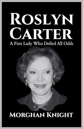 Roslyn Carter A First Lady Who Defied All Odds