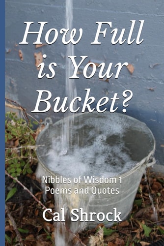 How Full is Your Bucket? Nibbles of Wisdom 1 Poems and Quotes