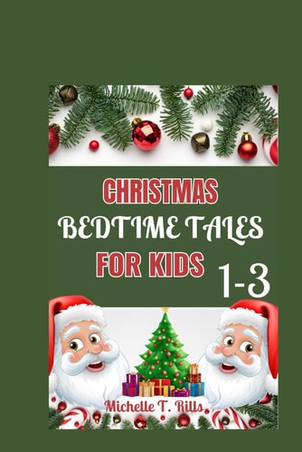 Christmas Bedtime Tales for Kids 1-3 A Delightful Collection of Heartwarming Stories and Soft Lullabies, Creating the Perfect Evening Ritual for Little Dreamers