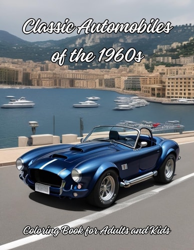 Classic Automobiles of the 1960s - Coloring Book for Adults and Kids Classic Trucks and Cars Coloring Book - 50 Relaxing Designs for Car Enthusiasts