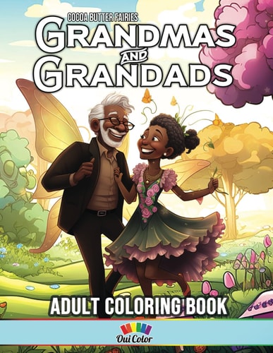 Cocoa Butter Fairies Black Fairy Grandmas & Grandads Coloring Book: Discover the Timeless Charm of Black Fairy Grandparents Through Magic and Love
