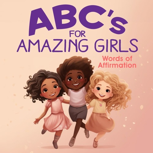 ABC's for Amazing Girls A-Z Words of Affirmation, Inspiration & Encouragement
