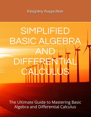 Simplified Basic Algebra and Differential Calculus The Ultimate Guide to Mastering Basic Algebra and Differential Calculus