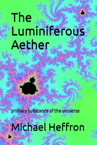 The Luminiferous Aether Primary Substance of the Universe