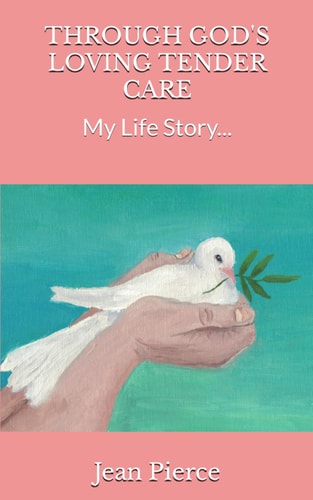 Through God's Loving Tender Care My Life Story...