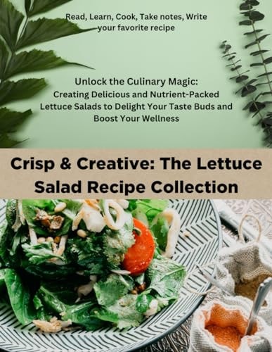 Crisp & Creative The Lettuce Salad Recipe Collection
