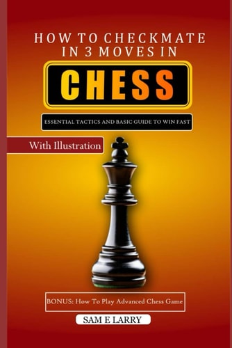 How to Checkmate in 3 Moves in Chess Essential Tactics and Basic Guide to Win Fast