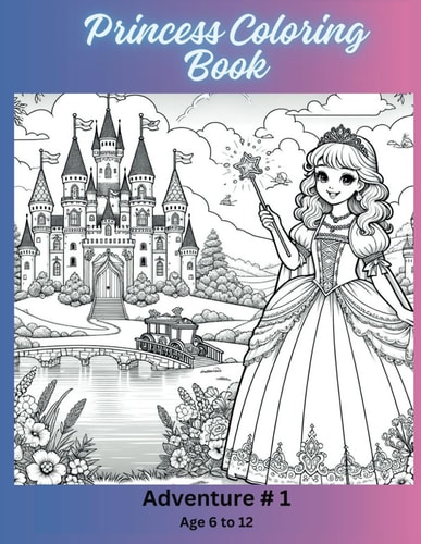 Princess Coloring Book Adventure # 1 Ages 6-12