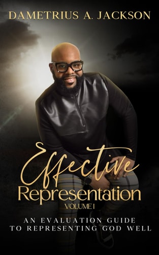 Effective Representation Volume I: An Evaluation Guide to Ensuring You Represent God Well