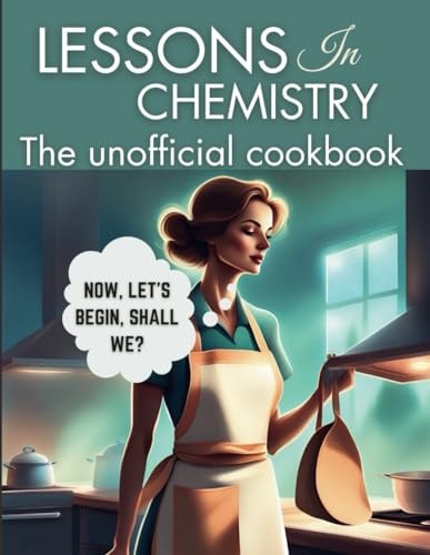 Lessons in Chemistry The Unofficial Cookbook: Motherhood and Molecules: Nourishing Tales from Elizabeth's Kitchen, from The "Perfect " Lasagna, Chicken Pot Pie and Many More! Inspired by the Series