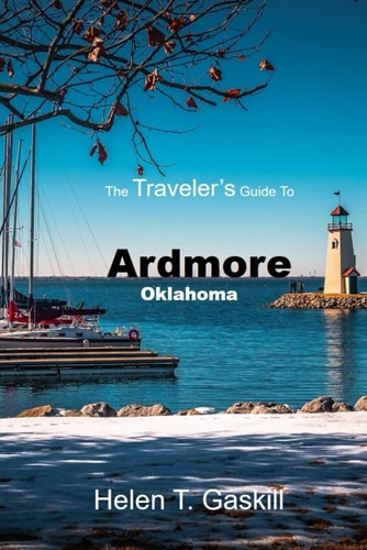 The Traveler's Guide to Ardmore, Oklahoma Epic Journeys Begin Here: Ardmore's Unseen Wonders