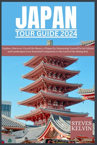 Japan Tour Guide 2024 Explore, Discover, Unveil the Beauty of Japan by Immersing Yourself in Its Culture and Landscapes, Your Essential Companion to the Land of the Rising Sun