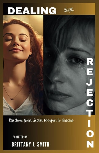 Dealing with Rejection Rejection: Your Secret Weapon to Success