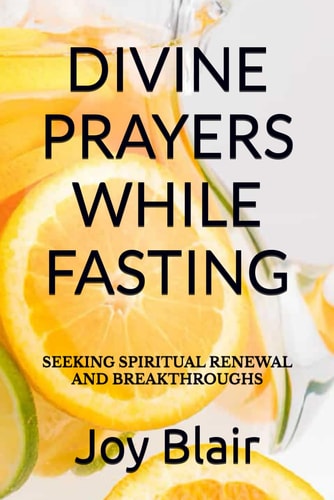 Divine Prayers While Fasting Seeking Spiritual Renewal and Breakthroughs