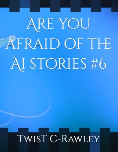 Are You Afraid of the Ai Stories #6