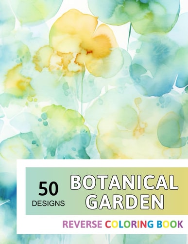 Botanical Garden Reverse Coloring Book New Design for Enthusiasts Stress Relief Adult Coloring