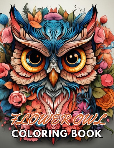 Flower Owl Coloring Book for Adult New and Exciting Designs Suitable for All Ages
