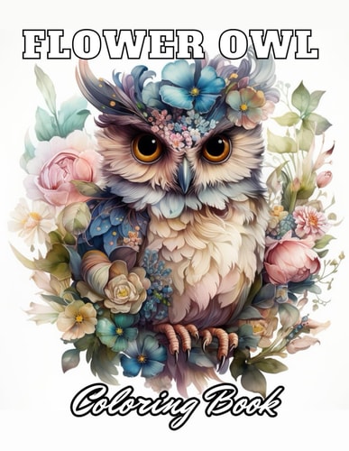 Flower Owl Coloring Book for Adult 100+ High-Quality and Unique Coloring Pages for All Ages