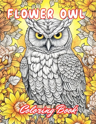 Flower Owl Coloring Book for Adult 100+ Unique and Beautiful Designs