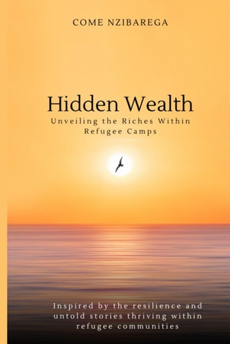 Hidden Wealth Unveiling the Riches Within Refugee Camps: Inspired by the Resilience and Untold Stories Thriving Within Refugee Communities