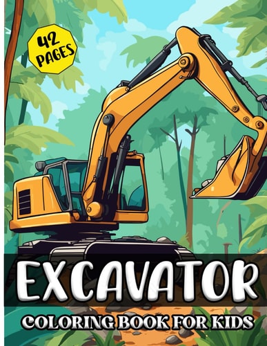 Excavator Coloring Book for Kids A Fun Excavator Coloring Adventure for Kids Simple and Easy Excavator Illustration for Kids 42 Images, 8,5"x11" Pages