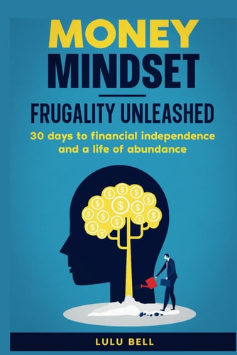 Money Mindet. Frugality Unleashed : 30 Days to Financial Independence and a Life of Abundance