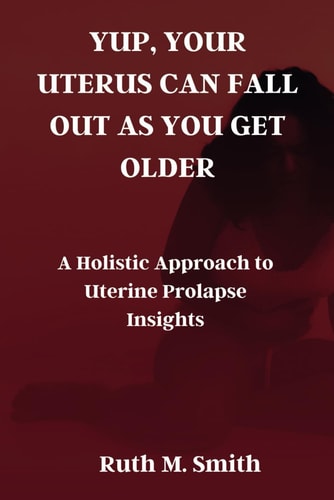 Yup, Your Uterus Can Fall Out as You Get Older A Holistic Approach to Uterine Prolapse Insights