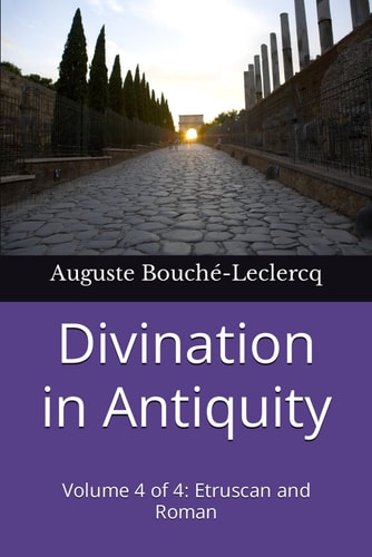Divination in Antiquity Volume 4 of 4: Etruscan and Roman