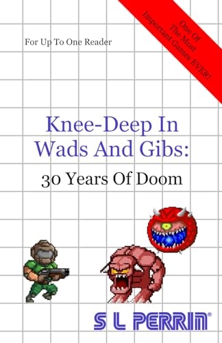 Knee-Deep in Wads and Gibs 30 Years of Doom