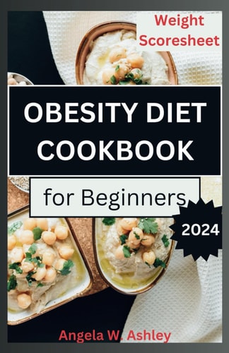 Obesity Diet Cookbook For Beginners A Comprehensive Guide to a Sustainable Weight Management