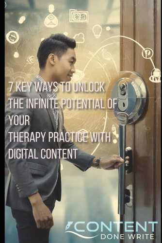 7 Key Ways to Unlock the Infinite Potential of Your Therapy Practice with Digital Content Build Relationships. Share Knowledge. Transform Lives.