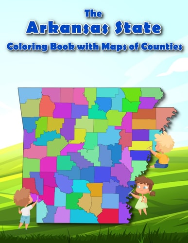 The Arkansas State Coloring Book with Maps of Counties Explore and Color the Arkansas's County Map in Detail with Rivers, Lakes, Cities