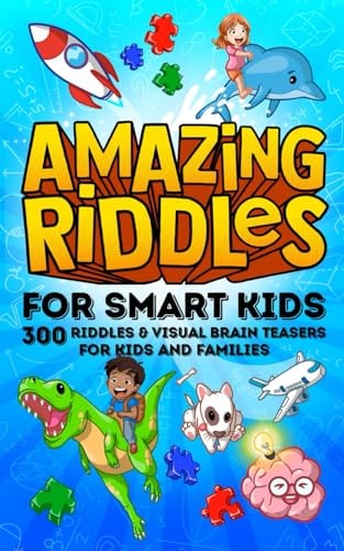 Amazing Riddles for Smart Kids, 300 Riddles and Visual Brainteasers for Kids and Families Easy to Hard Trick Questions and Picture Puzzles for the Whole Family to Enjoy