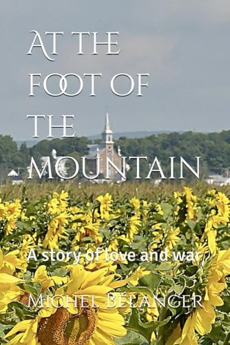 At the Foot of the Mountain A Story of Love and War